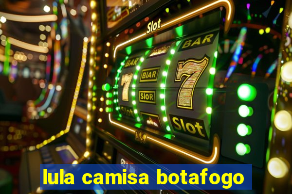 lula camisa botafogo